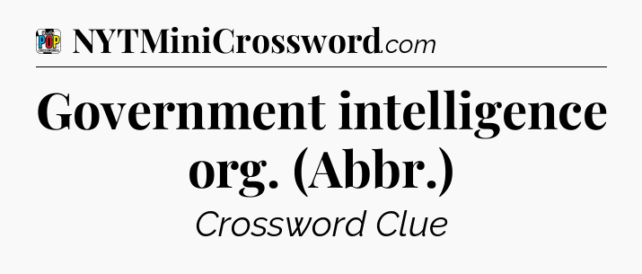 Government intelligence org. (Abbr.) Crossword Clue