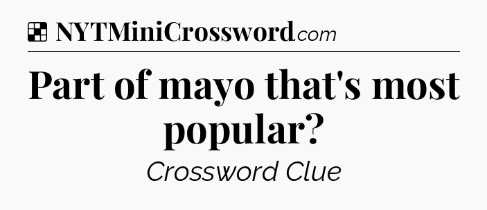 Solution: Part of mayo that's most popular - NYT Crossword