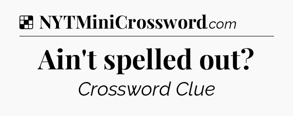 Solution: Ain't spelled out - NYT Crossword