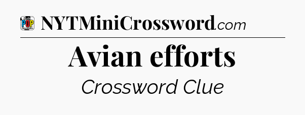 Avian efforts Crossword Clue