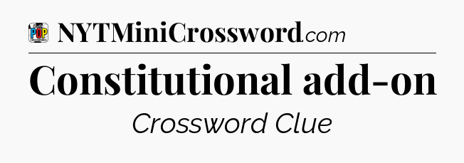 Constitutional add-on Crossword Clue