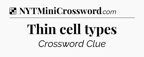 Solution: Thin cell types - NYT Crossword