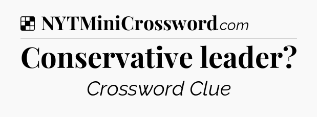Solution: Conservative leader - NYT Crossword
