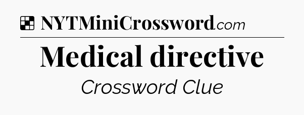 Solution: Medical directive - NYT Crossword