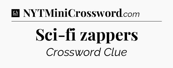 Sci-fi zappers - LA Times Crossword