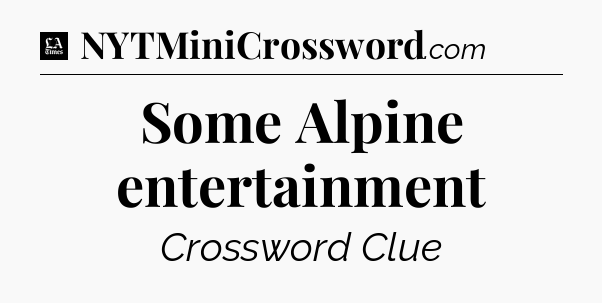 Some Alpine entertainment - LA Times Crossword