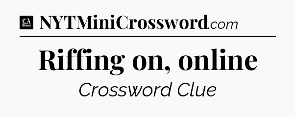 Riffing on, online - LA Times Crossword