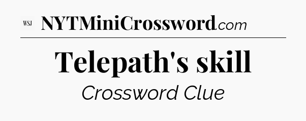 Telepath's skill - WSJ Crossword