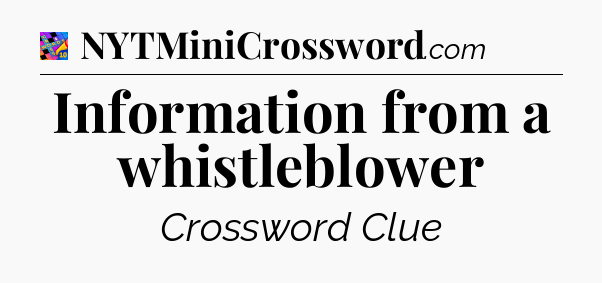 Information from a whistleblower Crossword Clue