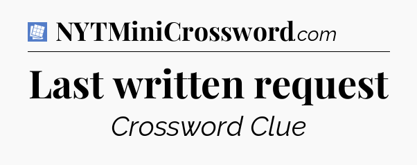 Last written request Puzzle Page Crossword Clue