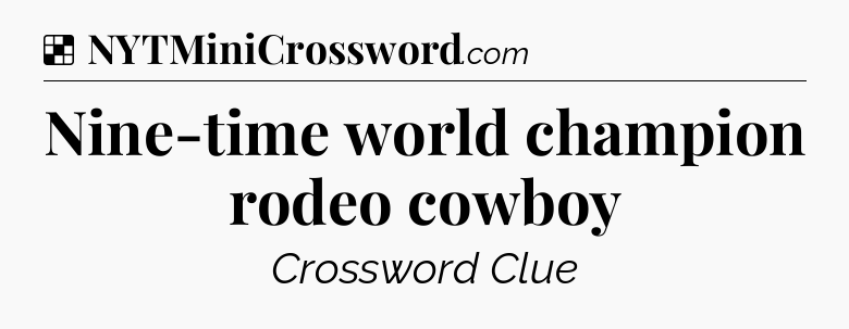 Solution: Nine-time world champion rodeo cowboy - NYT Crossword