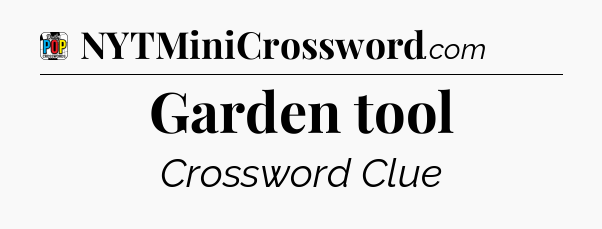 Garden tool Crossword Clue
