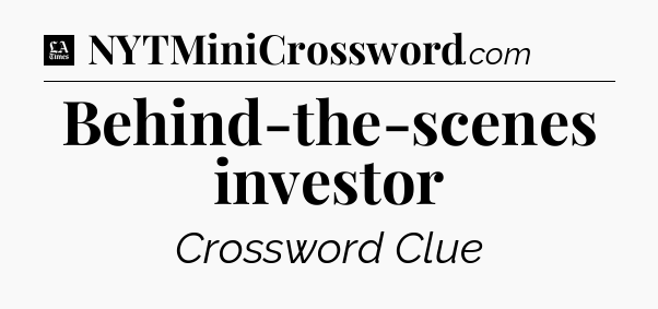 Behind-the-scenes investor - LA Times Crossword