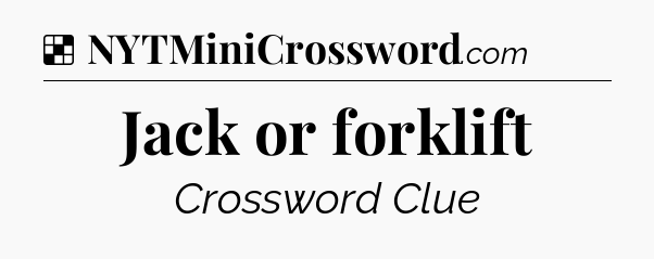 Solution: Jack or forklift - NYT Crossword