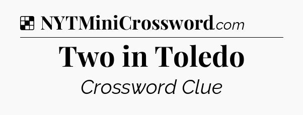 Solution: Two in Toledo - NYT Crossword