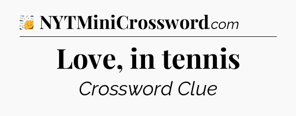 Love, in tennis - 7 Little Words