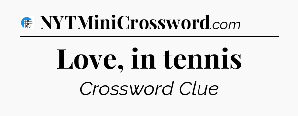 Love, in tennis Crossword Clue