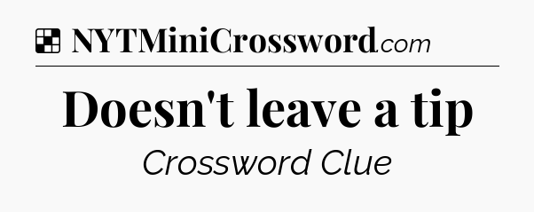 Solution: Doesn't leave a tip - NYT Crossword