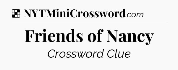 Solution: Friends of Nancy - NYT Crossword