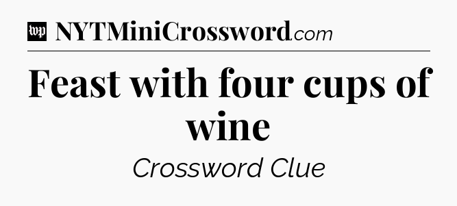 Feast with four cups of wine Crossword Clue