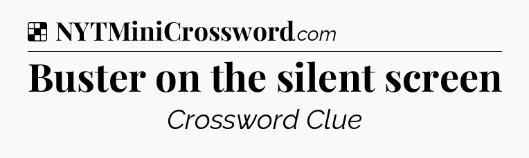 Solution: Buster on the silent screen - NYT Crossword