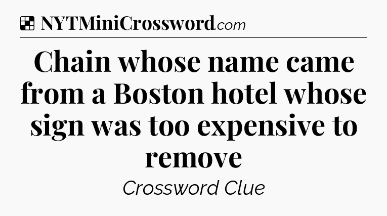 Solution: Chain whose name came from a Boston hotel whose sign was too expensive to remove - NYT Crossword