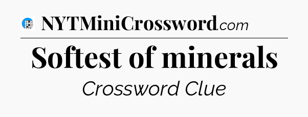 Softest of minerals Crossword Clue