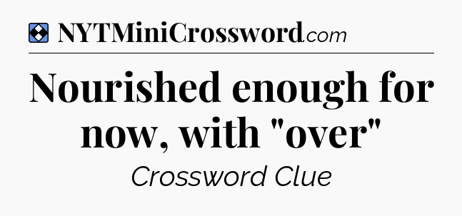 Solution: Nourished enough for now, with 