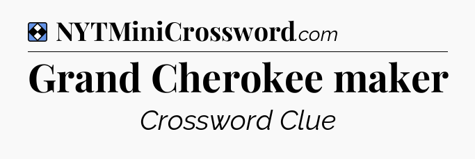 Solution: Grand Cherokee maker - NYT Mini Crossword