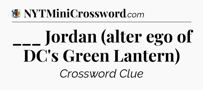 ___ Jordan (alter ego of DC's Green Lantern) Crossword Clue