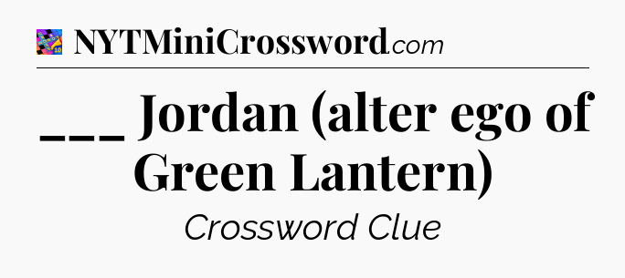 ___ Jordan (alter ego of Green Lantern) Crossword Clue