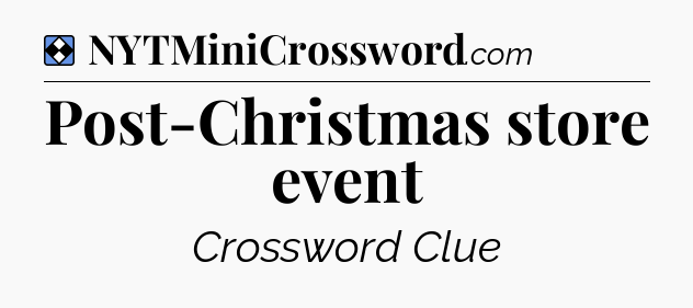 Solution: Post-Christmas store event - NYT Mini Crossword