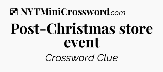 Solution: Post-Christmas store event - NYT Crossword