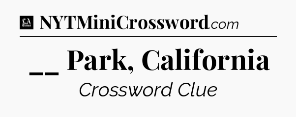 __ Park, California - LA Times Crossword