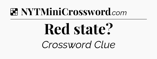 Solution: Red state - NYT Crossword