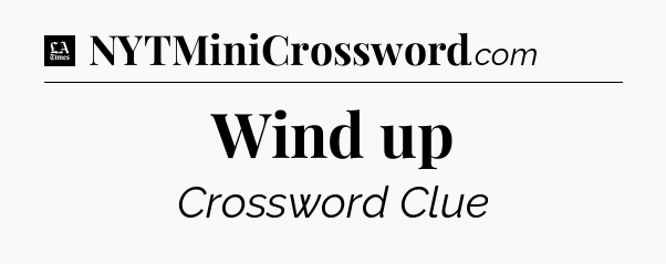 Wind up - LA Times Crossword