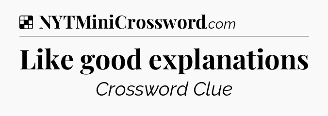 Solution: Like good explanations - NYT Crossword