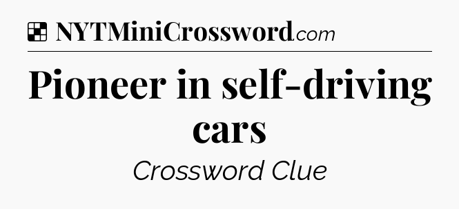 Solution: Pioneer in self-driving cars - NYT Crossword