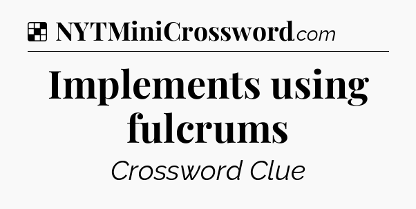 Solution: Implements using fulcrums - NYT Crossword