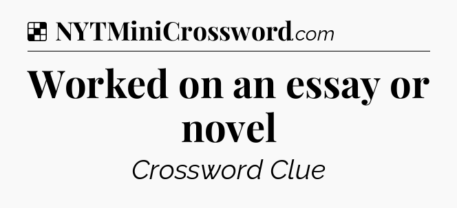 Solution: Worked on an essay or novel - NYT Crossword