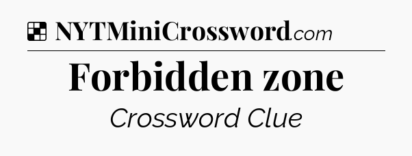 Solution: Forbidden zone - NYT Crossword