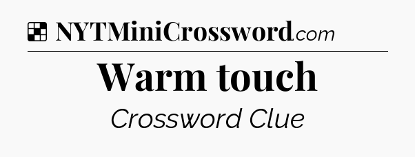Solution: Warm touch - NYT Crossword