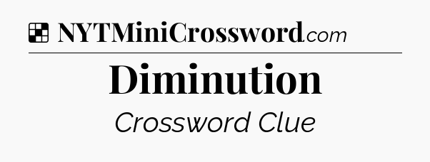 Solution: Diminution - NYT Crossword