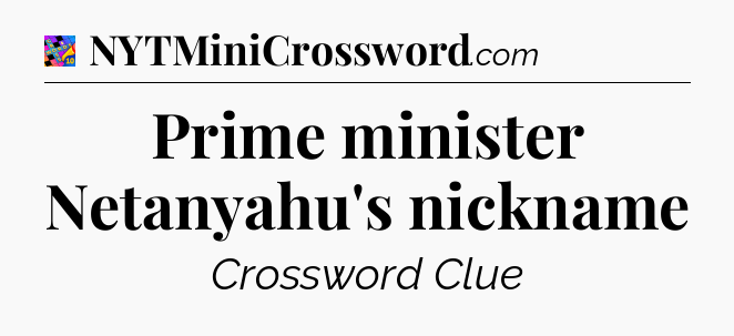 Prime minister Netanyahu's nickname Crossword Clue