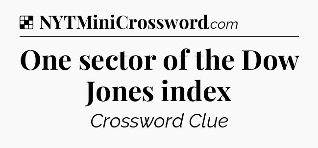 Solution: One sector of the Dow Jones index - NYT Crossword