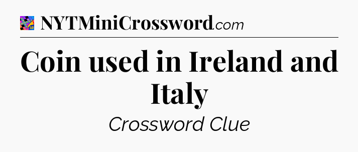 Coin used in Ireland and Italy Crossword Clue