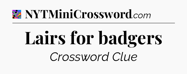 Lairs for badgers Crossword Clue