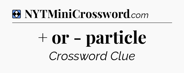 Solution: + or - particle - NYT Mini Crossword