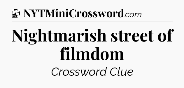 Nightmarish street of filmdom - Daily Themed Classic Crossword
