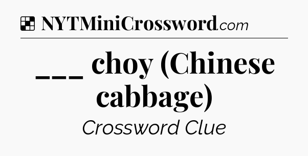 Solution: ___ choy (Chinese cabbage) - NYT Crossword